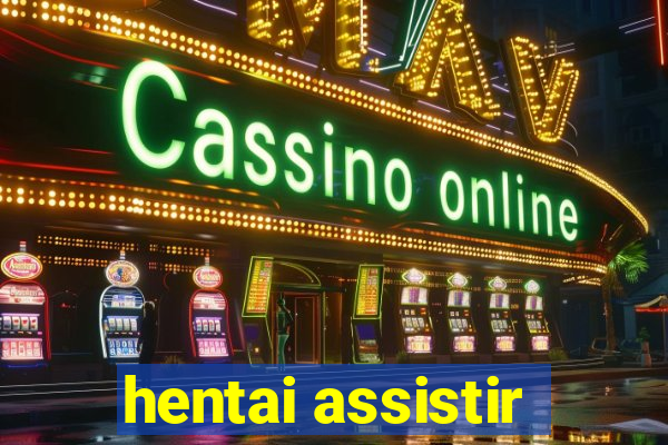 hentai assistir